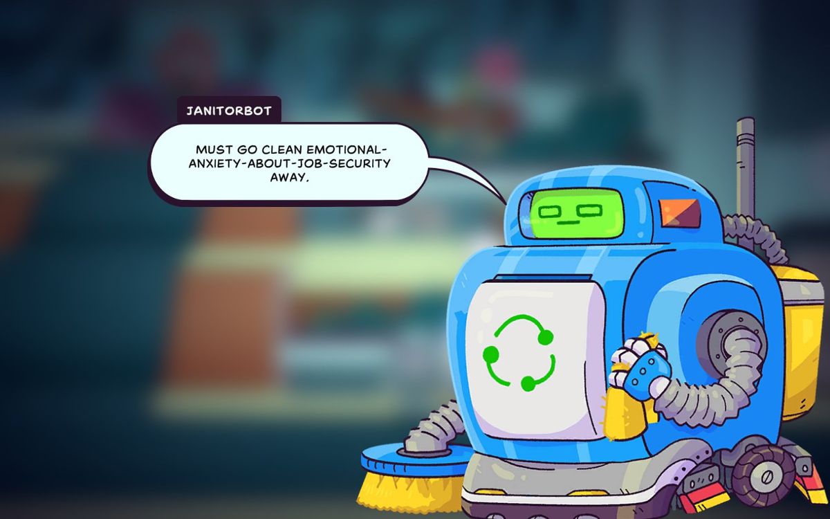 A screenshot of an in-game interaction with Janitorbot in Times and Galaxy. Janitorbot is saying: “Must go clean emotional-anxiety-about-job-security away.”